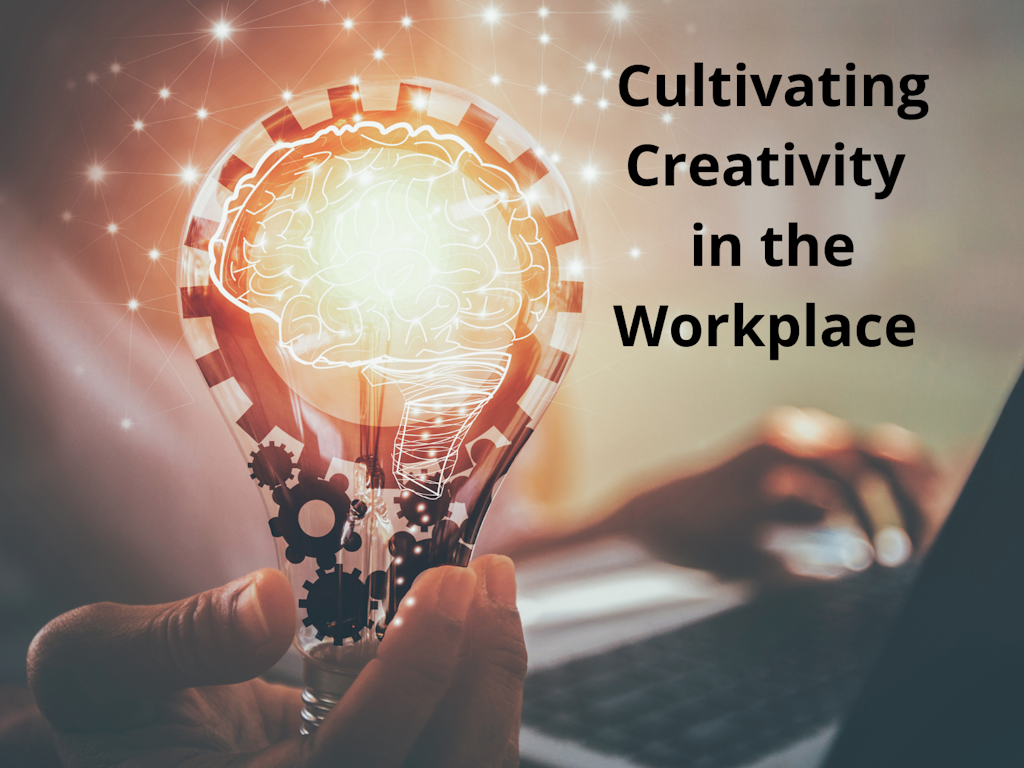Cultivating Creativity In The Workplace
